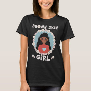 Brown skin girl skin pearls Indian Girl Black Girl T-Shirt