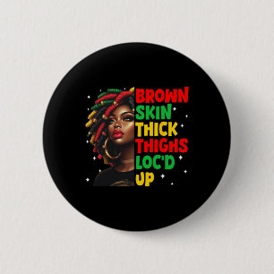Brown Skin Thick Thighs Locd Up Black History Mont 2 Inch Round Button