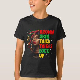Brown Skin Thick Thighs Locd Up Black History Mont T-Shirt