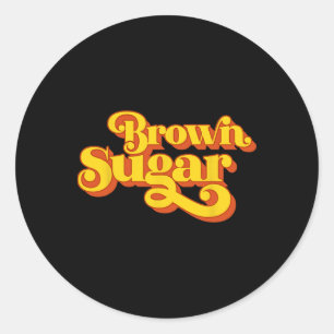 Brown Sugar! Gift For Black Women Classic Round Sticker