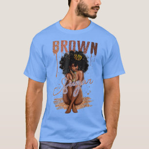 Brown Sugar Women Proud Black Women Black History  T-Shirt