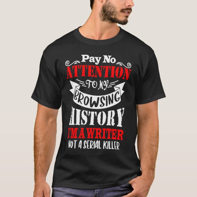 Browsing History I'm A Writer For Writer Author T-Shirt (Front)