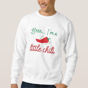 Brrr I’m A Little Chili Sweatshirt