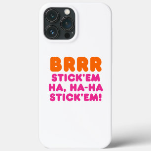 BRRR STICK 'EM HA, HA-HA STICK 'EM! iPhone 13 PRO MAX CASE