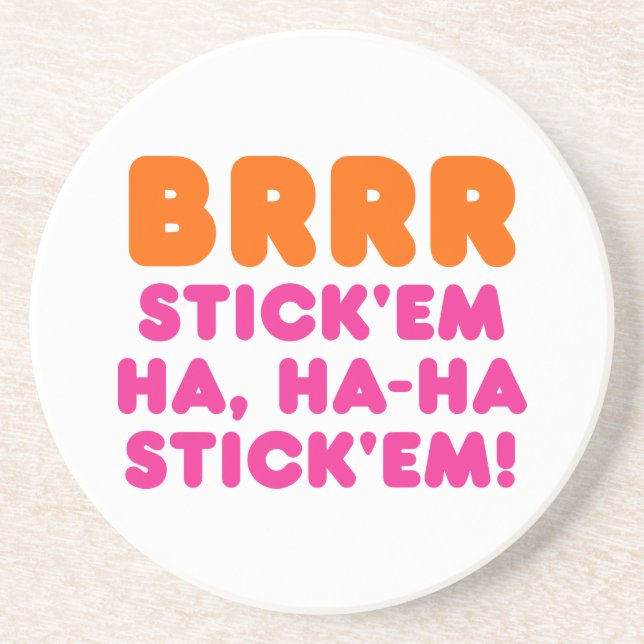 BRRR STICK 'EM HA, HA-HA STICK 'EM! COASTER (Front)