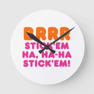 BRRR STICK 'EM HA, HA-HA STICK 'EM! ROUND CLOCK