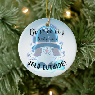 Brrrr, Baby It's Cold Outside - Snowball Guy Ceramic Ornament