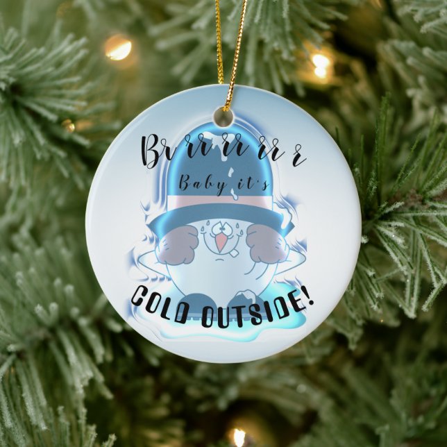 Brrrr, Baby It's Cold Outside - Snowball Guy Ceramic Ornament (Tree)