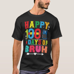 Bruh 100 Days Of School 100th Day Of Schoo T-Shirt