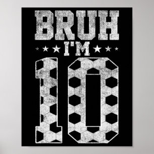 Bruh 10th Birthday Soccer Bruh I'm 10 Year Old Bir Poster