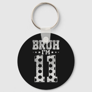 Bruh 11th Birthday Soccer Bruh I'm 11 Year Old Bir Keychain