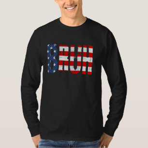 Bruh 4th Of July Funny Joke American Flag Patrioti T-Shirt