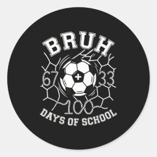 Bruh 67 33 100 Days Of School Soccer Kids Boys 100 Classic Round Sticker