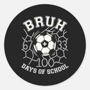 Bruh 67 33 100 Days Of School Soccer Kids Boys 100 Classic Round Sticker