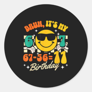 Bruh 67-56=11 11th birthday humour 11 yr old boy k classic round sticker