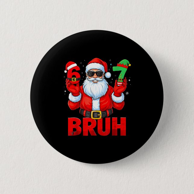 Bruh 67 Christmas Santa Six Seven 6 7 Boys Christm 2 Inch Round Button (Front)
