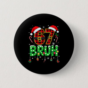 Bruh 67 Six Seven 6 7 Meme Christmas Funny Boy Gir 2 Inch Round Button