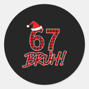 Bruh 67 Six Seven 6 7 Meme Christmas Funny Boy Gir Classic Round Sticker