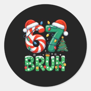 Bruh 67 Six Seven 6 7 Meme Christmas Funny Boy Gir Classic Round Sticker