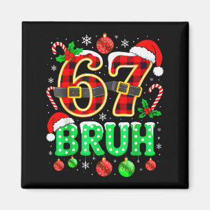 Bruh 67 Six Seven 6 7 Meme Christmas Funny Boy Gir Magnet