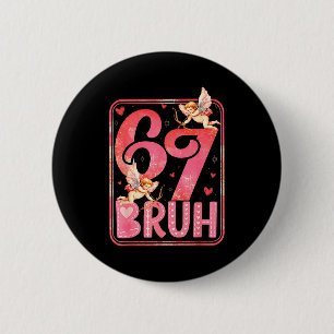 Bruh 67 Six Seven 6 7 Meme Valentines Funny Women  2 Inch Round Button