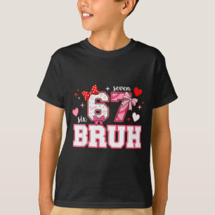 Bruh 67 Six Seven 6 7 Meme Valentines Funny Women  T-Shirt