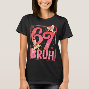 Bruh 67 Six Seven 6 7 Meme Valentines Funny Women  T-Shirt