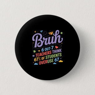 Bruh 67 Teachers Meme Funny School Quote 2 Inch Round Button