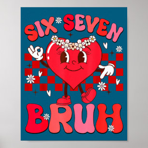 Bruh 67 Valentines Meme Six Seven Heart 6 7 Love G Poster