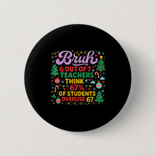 Bruh 6 Out Of 7 Teachers 67 Percent Students Meme  2 Inch Round Button