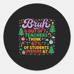 Bruh 6 Out Of 7 Teachers 67 Percent Students Meme  Classic Round Sticker