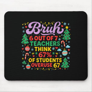 Bruh 6 Out Of 7 Teachers 67 Percent Students Meme Mouse Pad