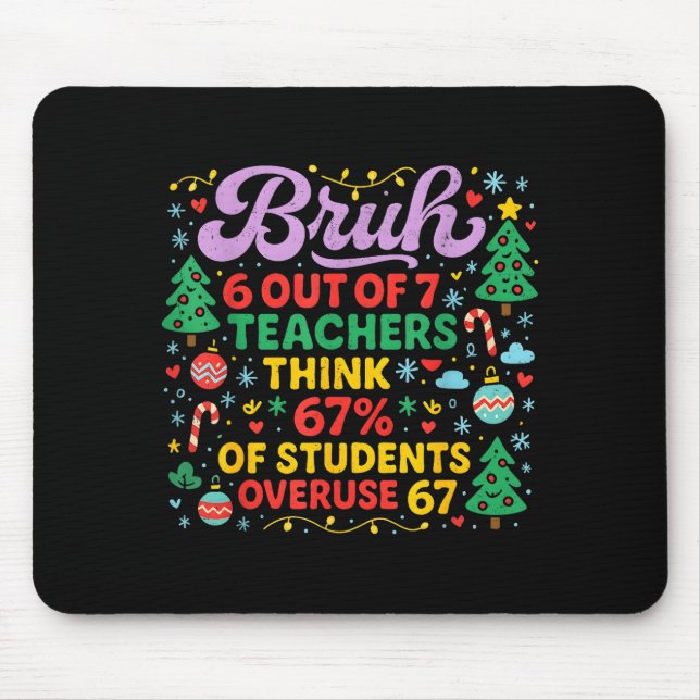 Bruh 6 Out Of 7 Teachers 67 Percent Students Meme  Mouse Pad (Front)