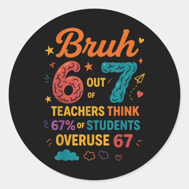 Bruh 6 Out Of 7 Teachers Think 67 Percent Funny Sc Classic Round Sticker (Front)