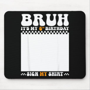 Bruh 6th birthday sign shirt 6 years old birthday mouse pad
