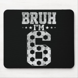 Bruh 6th Birthday Soccer Bruh I'm 6 Year Old Birth Mouse Pad
