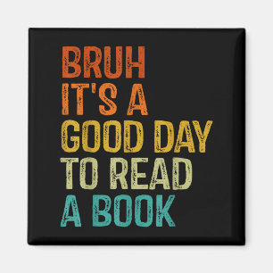 Bruh a good day to read a book cool reading magnet