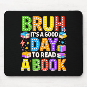 Bruh a good day to read a book cool reading mouse pad