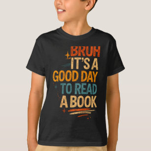 Bruh a good day to read a book cool reading T-Shirt
