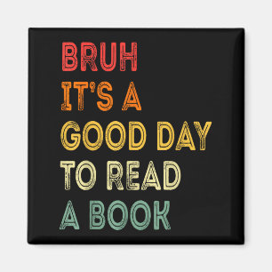 Bruh a good day to read a book funny reading lover magnet