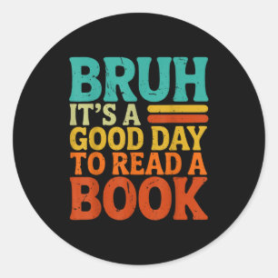 Bruh a good day to read a book funny retro reading classic round sticker