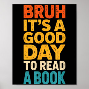 Bruh a good day to read a book reading teacher mom poster