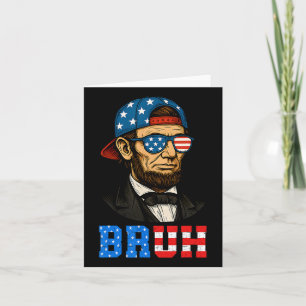 Bruh Abraham Lincoln Patriotic 4th Of July Men Boy Card