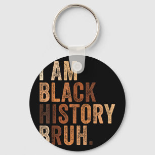 Bruh am black history month melanin african keychain