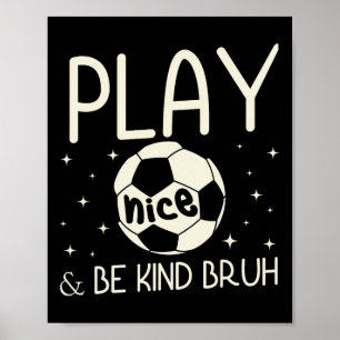 Bruh Be Kind Anti Bullying Soccer Player Team Boys Poster