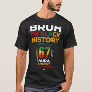 Bruh black history 67 aura energy afro gen z six T-Shirt