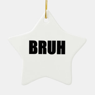BRUH! Brother Street Slang Words Trendy Hipster Ceramic Ornament
