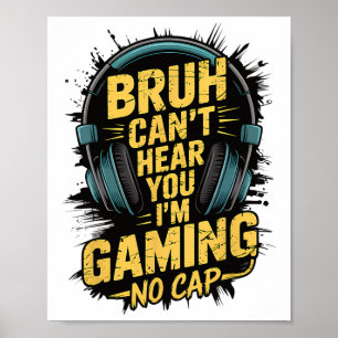 Bruh Can't Hear You I'm Gaming No Cap Gamer Video  Poster