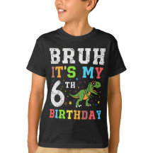 Bruh C'est mon 6ème cadeau d'anniversaire T-shirt