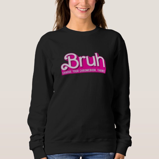 BRUH , Change chromebook. thanks Sweatshirt (Front)